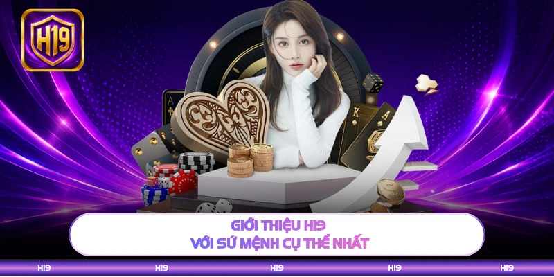 Giới thiệu H19 với sứ mệnh cụ thể nhất