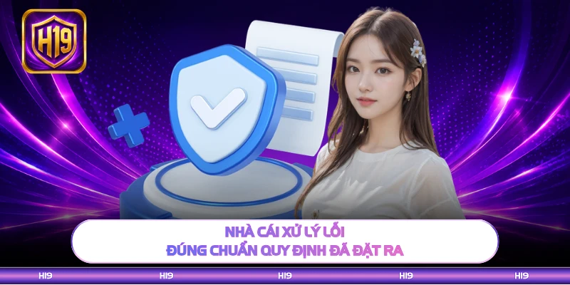 Nhà cái xử lý lỗi đúng chuẩn quy định đã đặt ra 